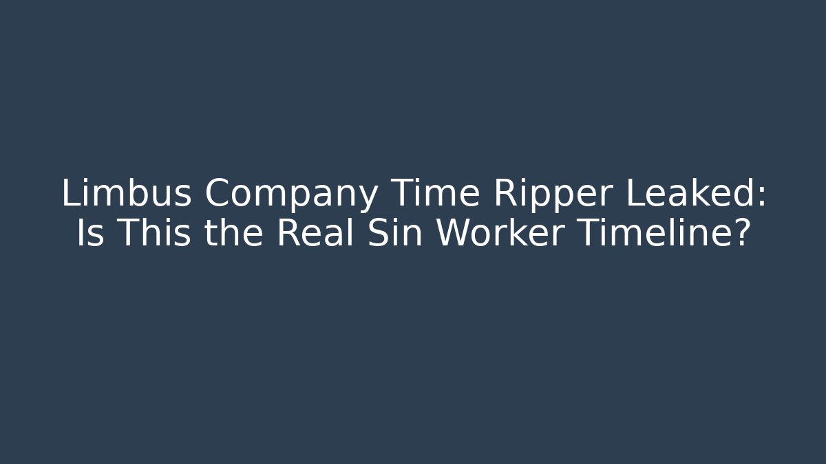 Limbus Company Time Ripper Leaked: Is This the Real Sin Worker Timeline?