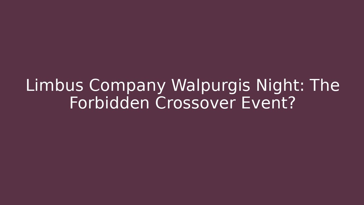 Limbus Company Walpurgis Night: The Forbidden Crossover Event?