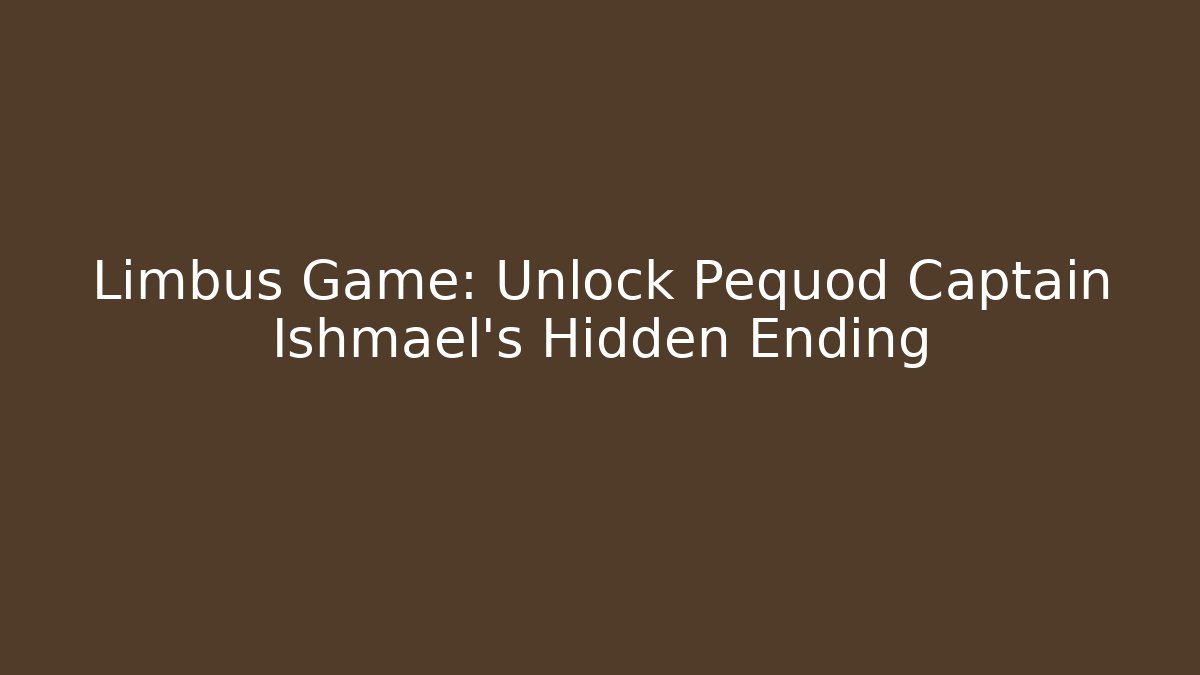 Limbus Game: Unlock Pequod Captain Ishmael's Hidden Ending