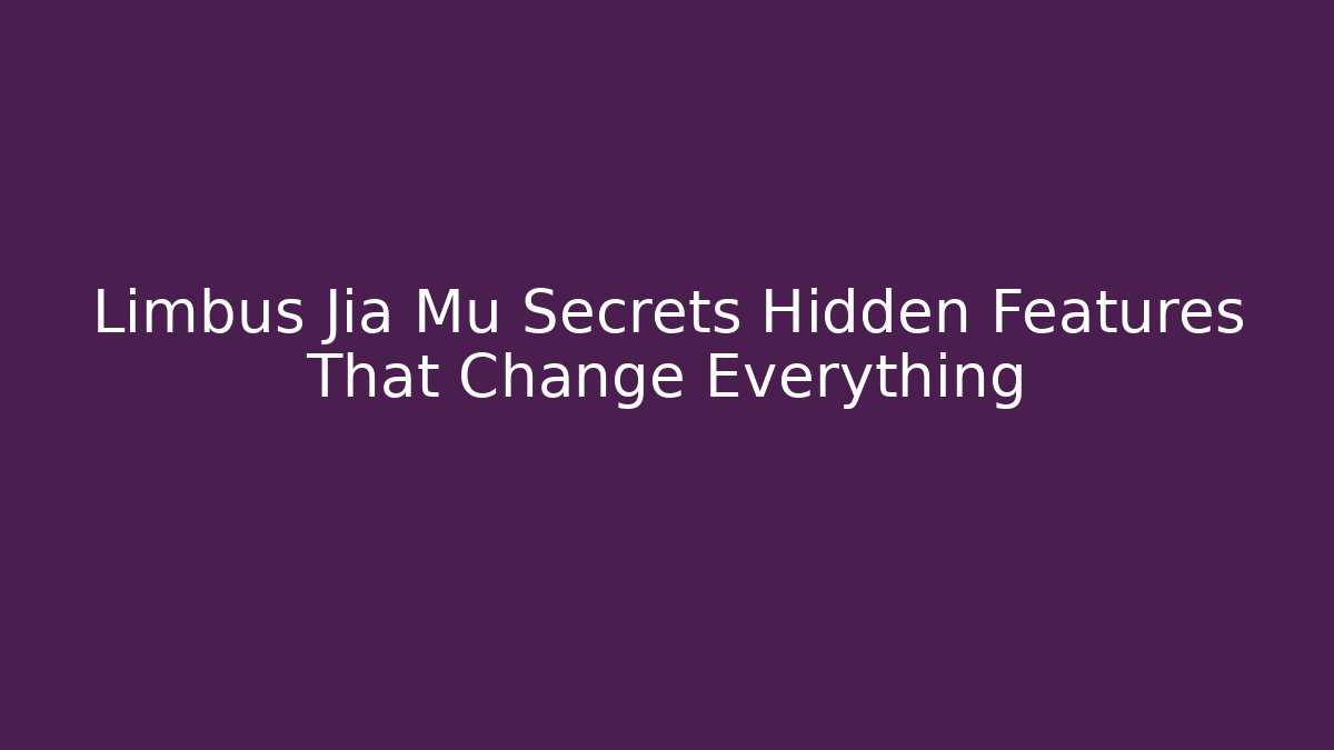 Limbus Jia Mu Secrets Hidden Features That Change Everything