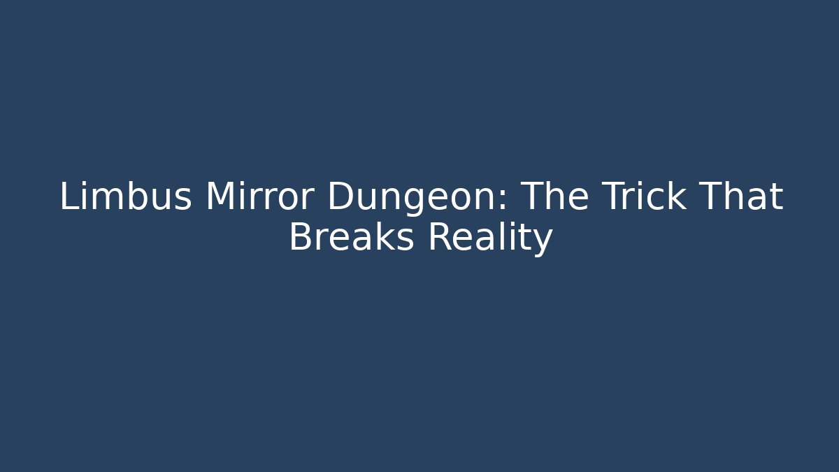 Limbus Mirror Dungeon: The Trick That Breaks Reality
