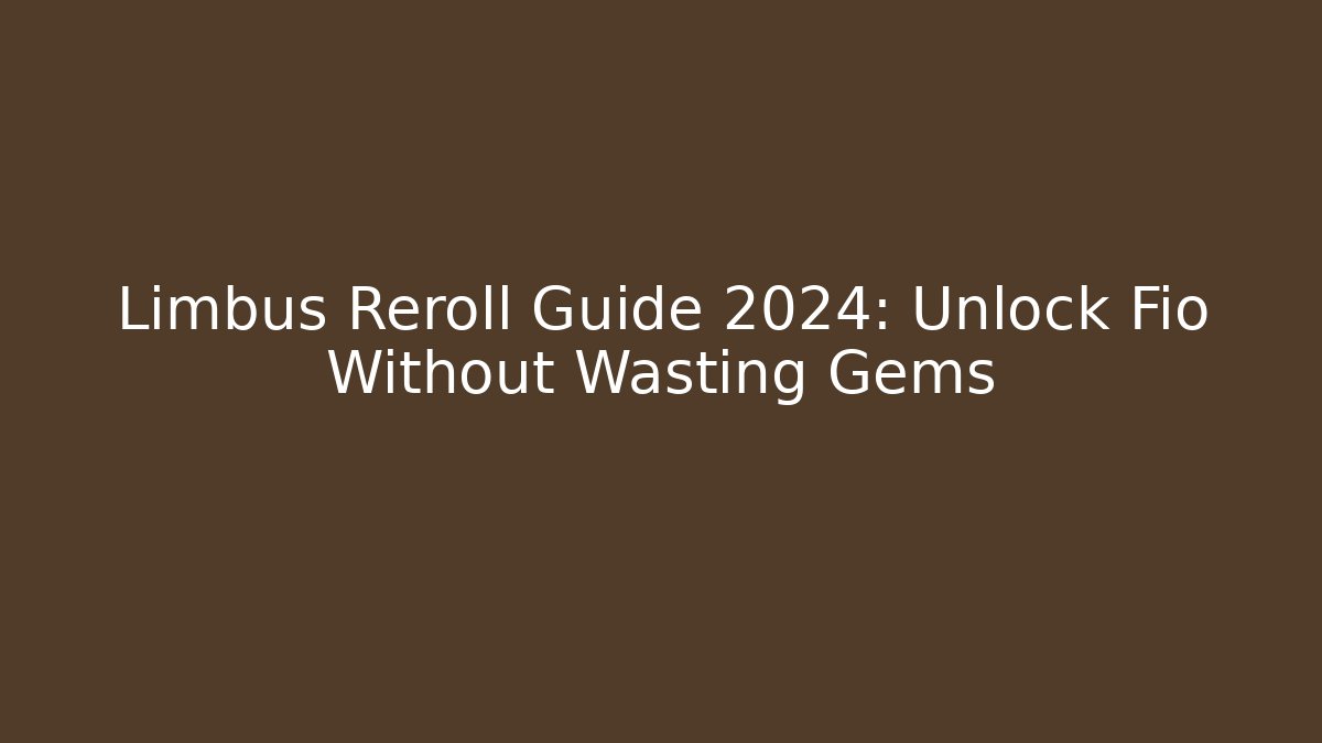 Limbus Reroll Guide 2024: Unlock Fio Without Wasting Gems