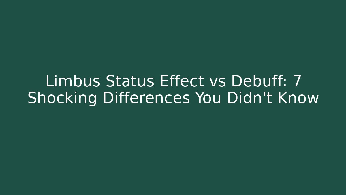 Limbus Status Effect vs Debuff: 7 Shocking Differences You Didn't Know