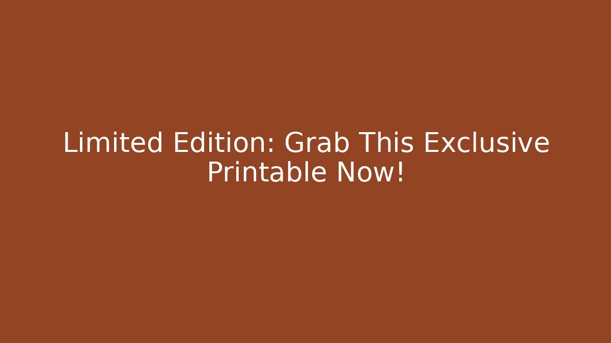 Limited Edition: Grab This Exclusive Printable Now!