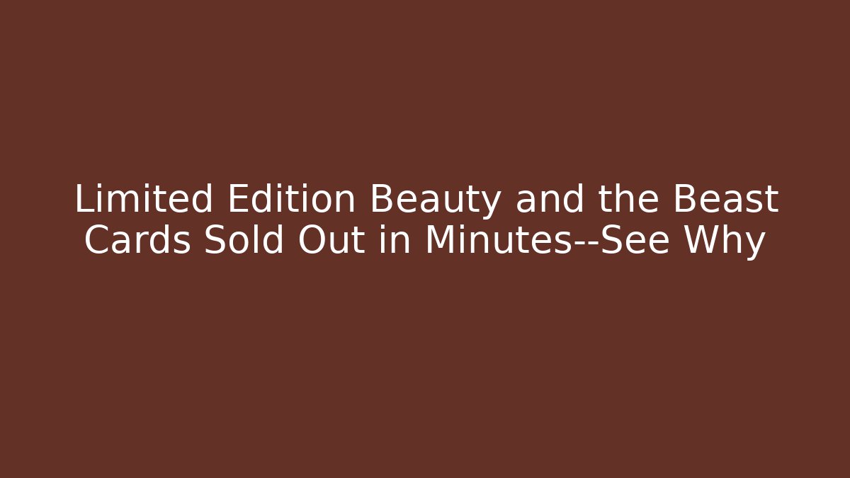 Limited Edition Beauty and the Beast Cards Sold Out in Minutes—See Why