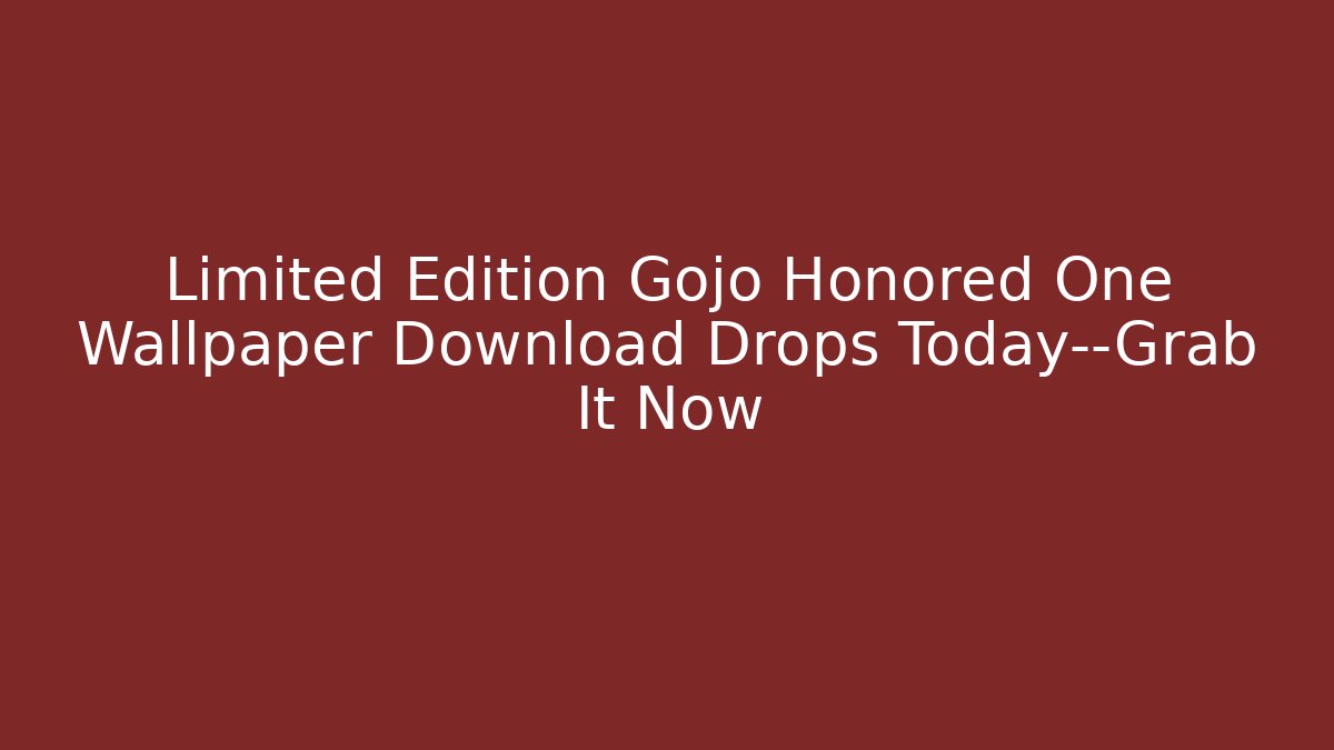 Limited Edition Gojo Honored One Wallpaper Download Drops Today—Grab It Now