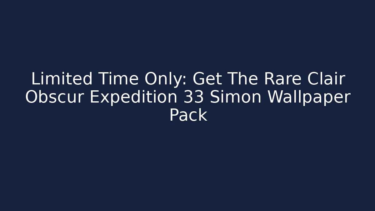 Limited Time Only: Get The Rare Clair Obscur Expedition 33 Simon Wallpaper Pack