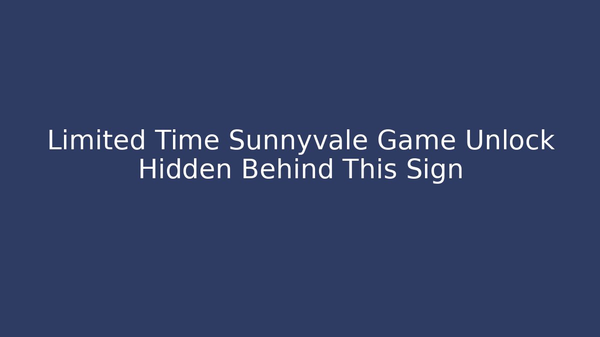 Limited Time Sunnyvale Game Unlock Hidden Behind This Sign