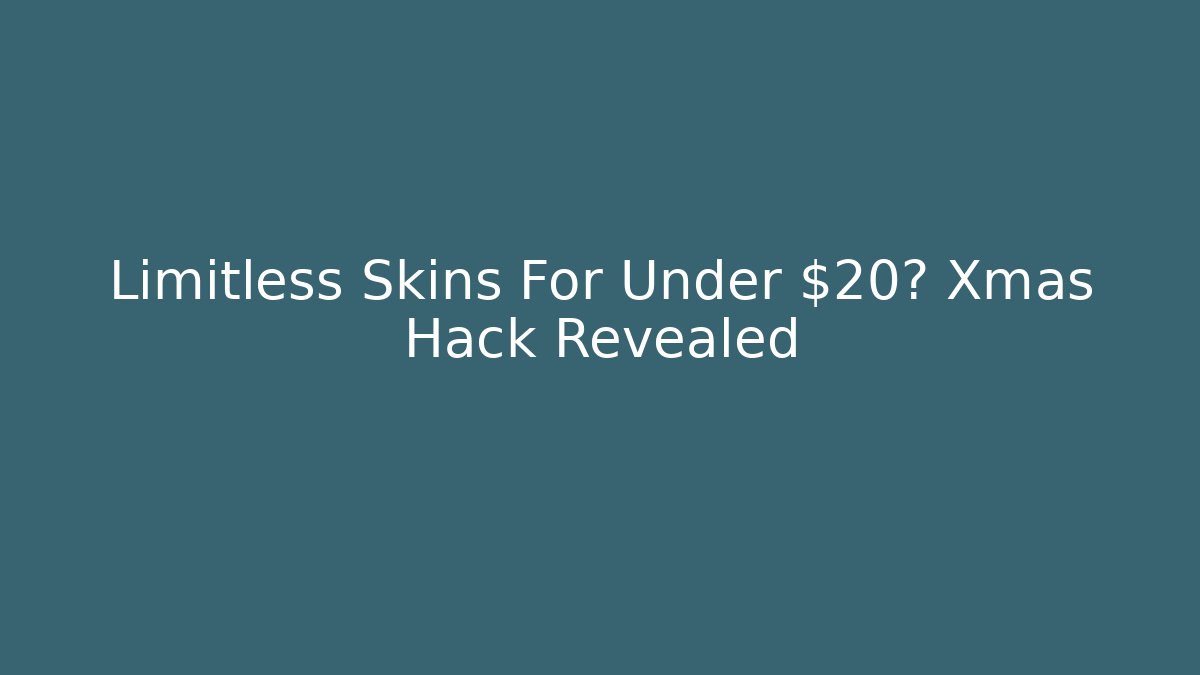Limitless Skins For Under $20? Xmas Hack Revealed - Create More Assets