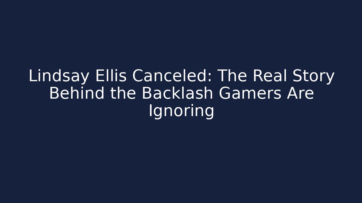 Lindsay Ellis Canceled: The Real Story Behind the Backlash Gamers Are Ignoring