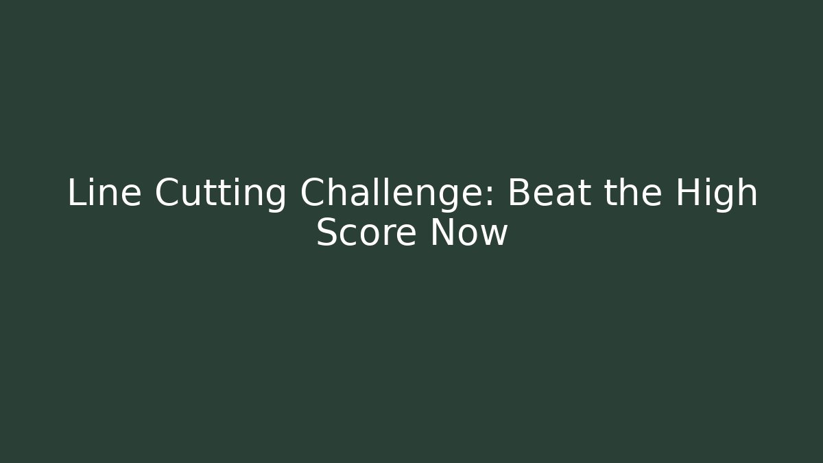 Line Cutting Challenge: Beat the High Score Now - Create More Assets