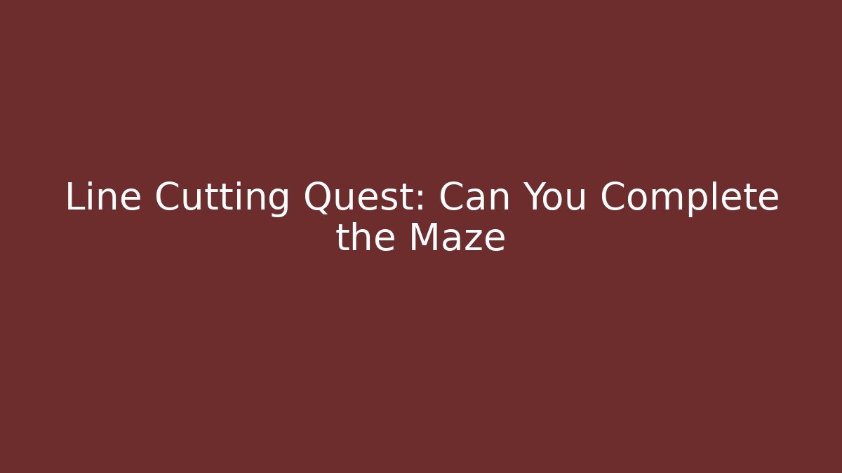 Line Cutting Quest: Can You Complete the Maze