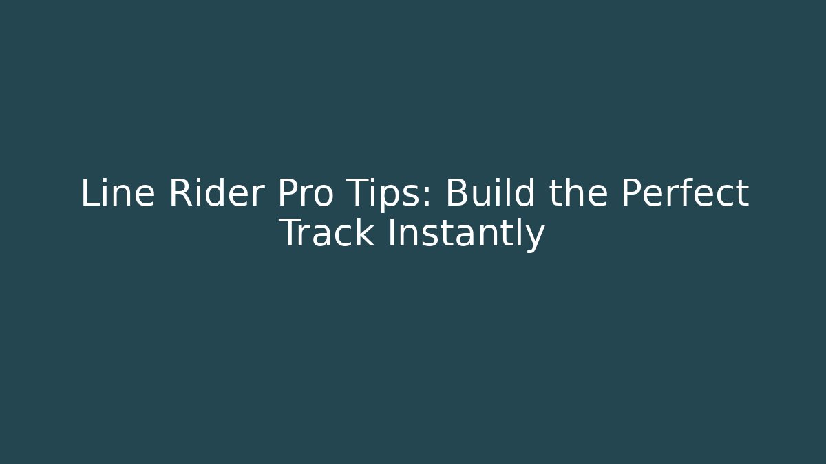 Line Rider Pro Tips: Build the Perfect Track Instantly