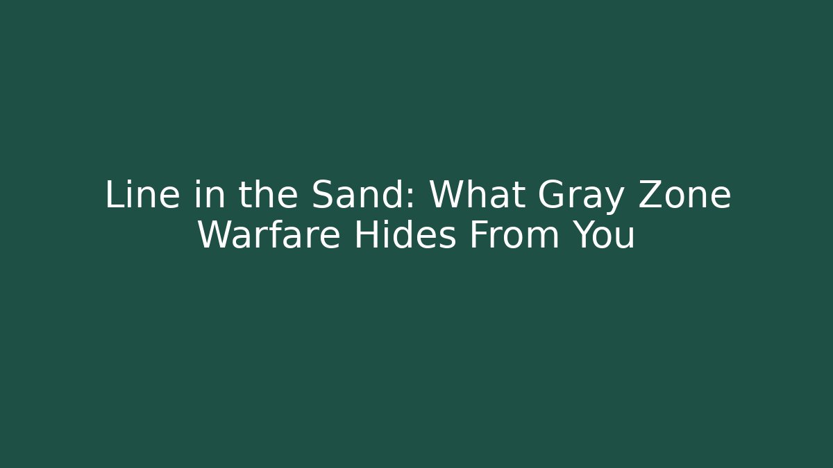 Line in the Sand: What Gray Zone Warfare Hides From You