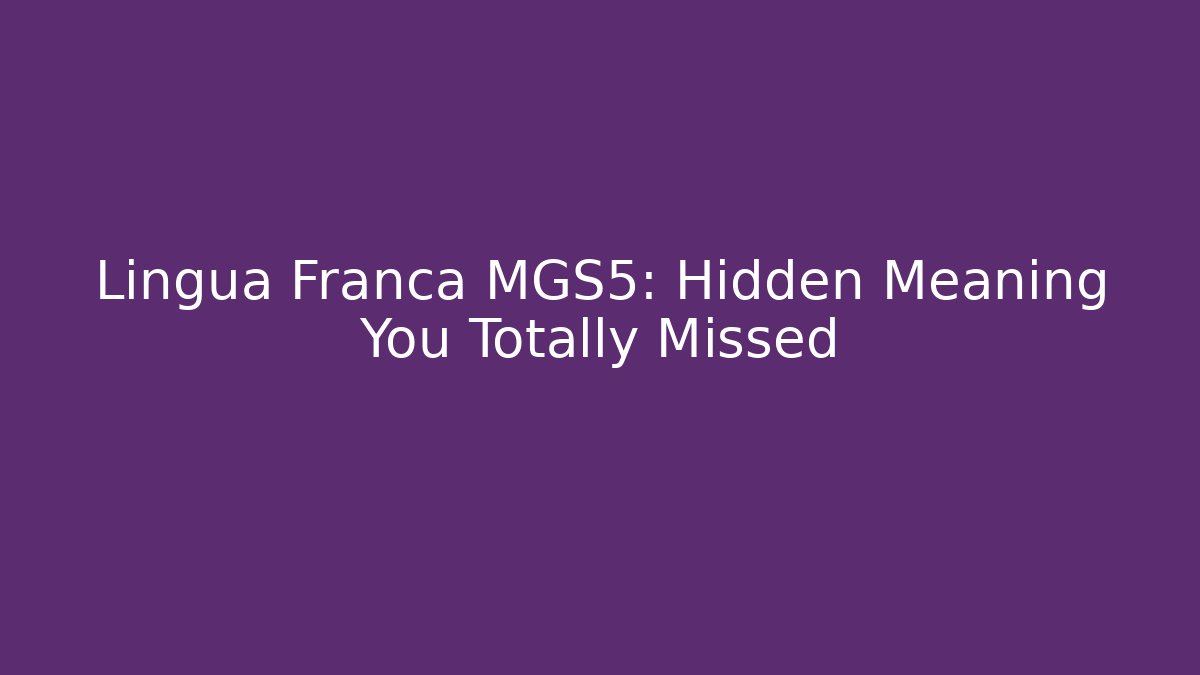 Lingua Franca MGS5: Hidden Meaning You Totally Missed