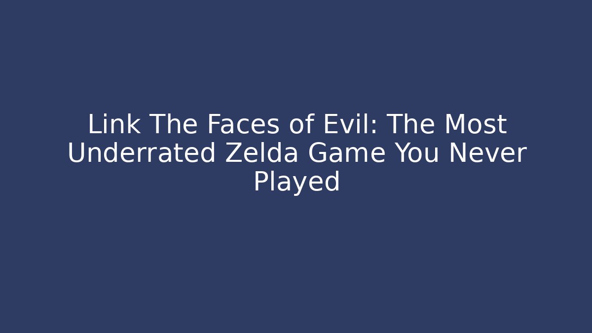 Link The Faces of Evil: The Most Underrated Zelda Game You Never Played