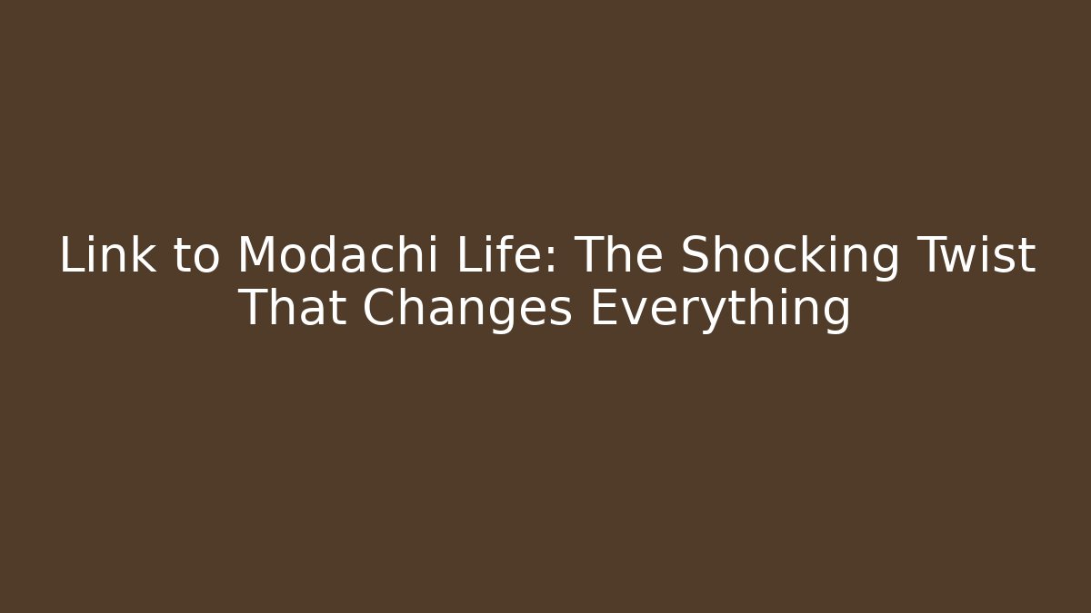 Link to Modachi Life: The Shocking Twist That Changes Everything