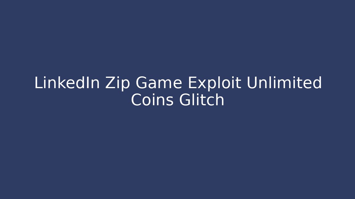 LinkedIn Zip Game Exploit Unlimited Coins Glitch