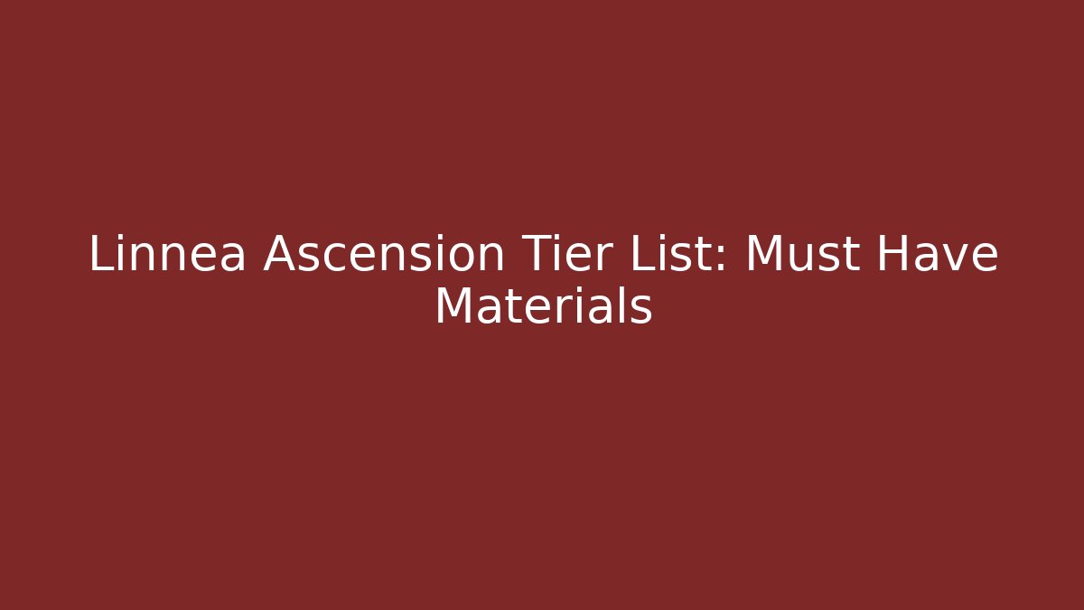 Linnea Ascension Tier List: Must Have Materials