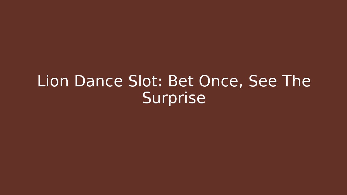 Lion Dance Slot: Bet Once, See The Surprise