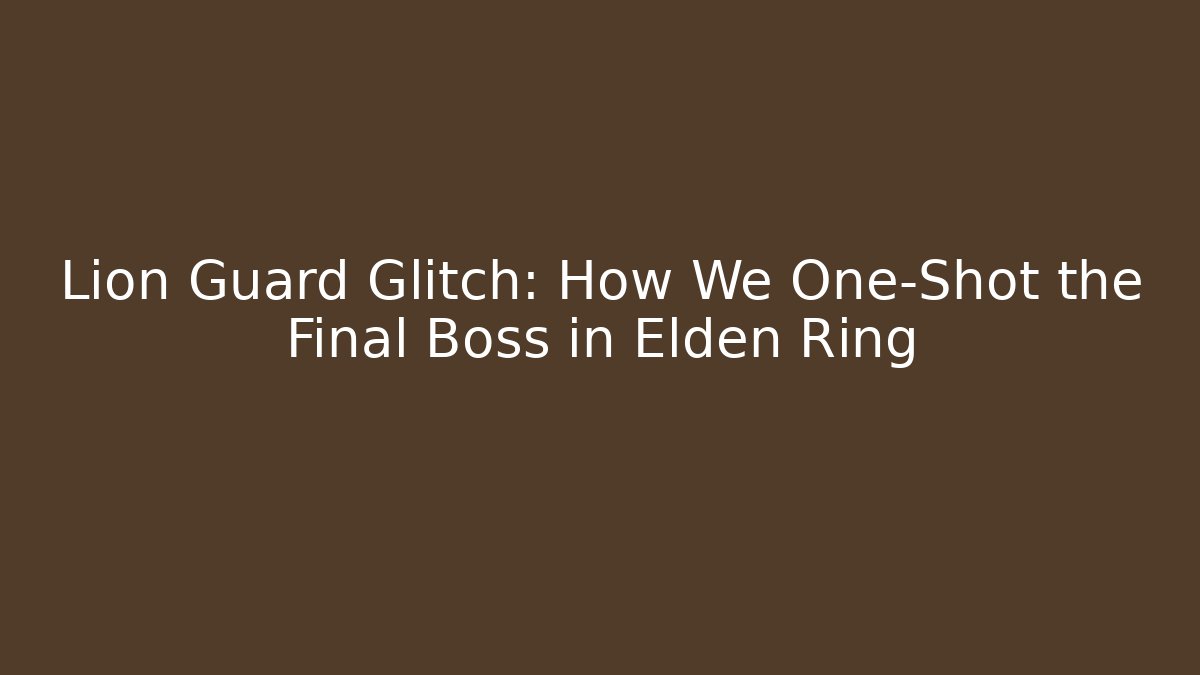 Lion Guard Glitch: How We One-Shot the Final Boss in Elden Ring