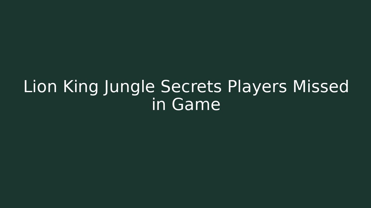 Lion King Jungle Secrets Players Missed in Game