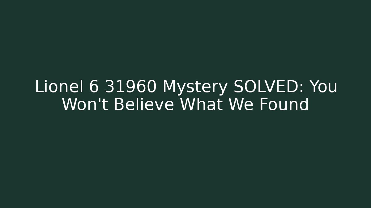 Lionel 6 31960 Mystery SOLVED: You Won't Believe What We Found