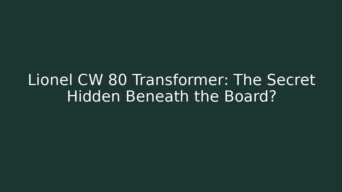 Lionel CW 80 Transformer: The Secret Hidden Beneath the Board?