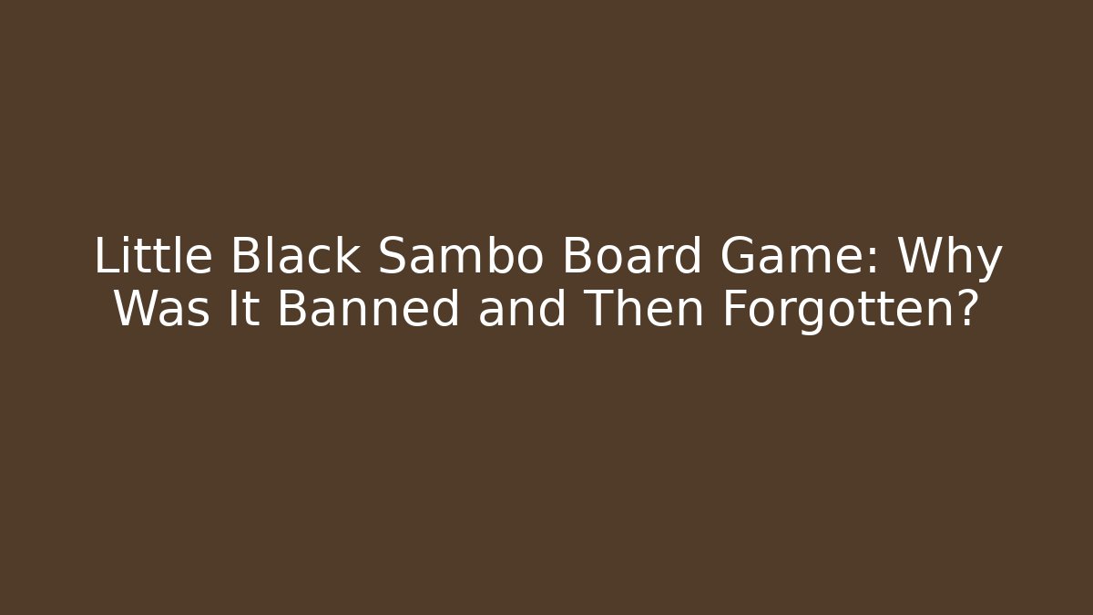 Little Black Sambo Board Game: Why Was It Banned and Then Forgotten?