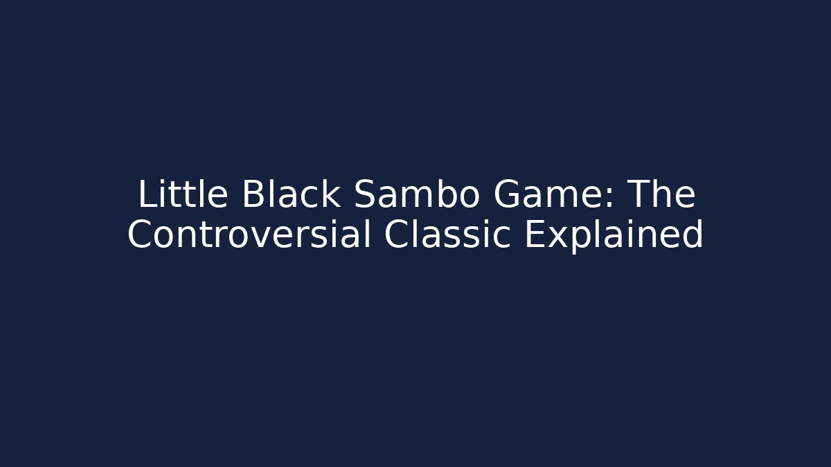 Little Black Sambo Game: The Controversial Classic Explained