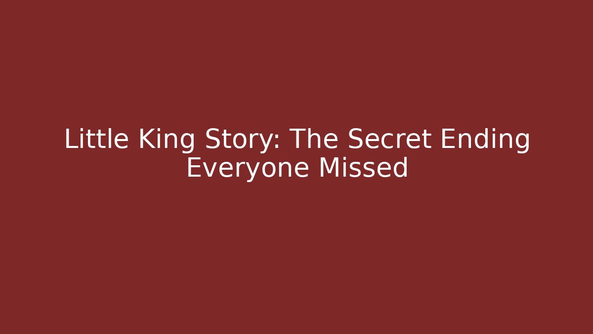 Little King Story: The Secret Ending Everyone Missed