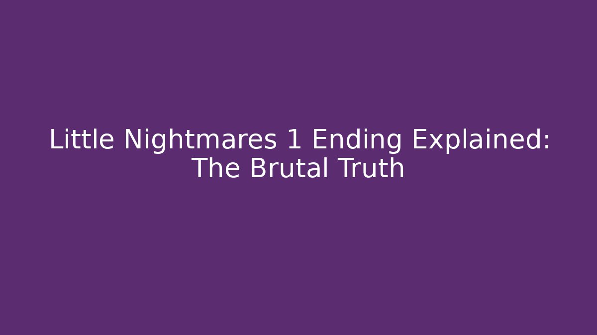 Little Nightmares 1 Ending Explained: The Brutal Truth - Create More Assets