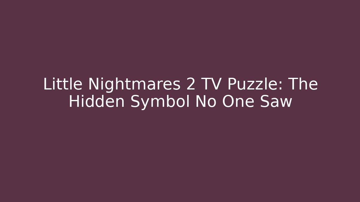 Little Nightmares 2 TV Puzzle: The Hidden Symbol No One Saw