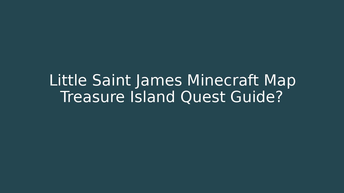 Little Saint James Minecraft Map Treasure Island Quest Guide? - Create More Assets