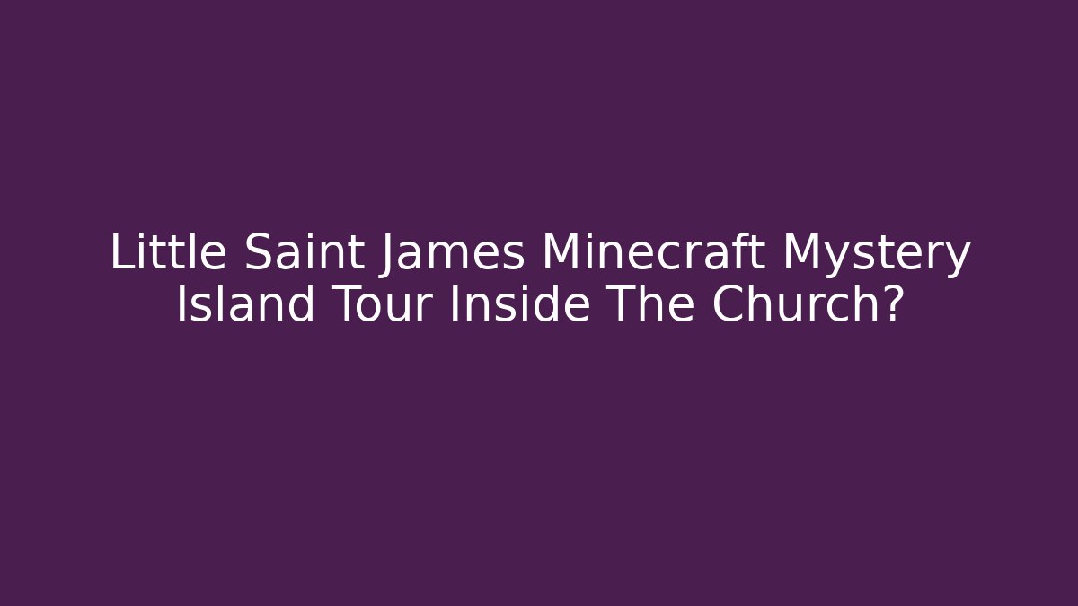 Little Saint James Minecraft Mystery Island Tour Inside The Church?