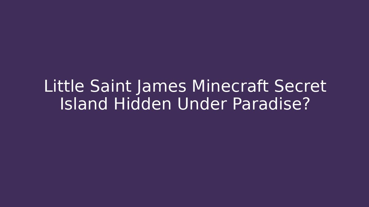 Little Saint James Minecraft Secret Island Hidden Under Paradise?