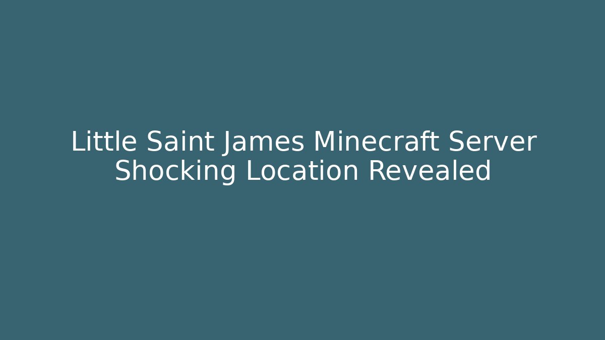 Little Saint James Minecraft Server Shocking Location Revealed - Create More Assets