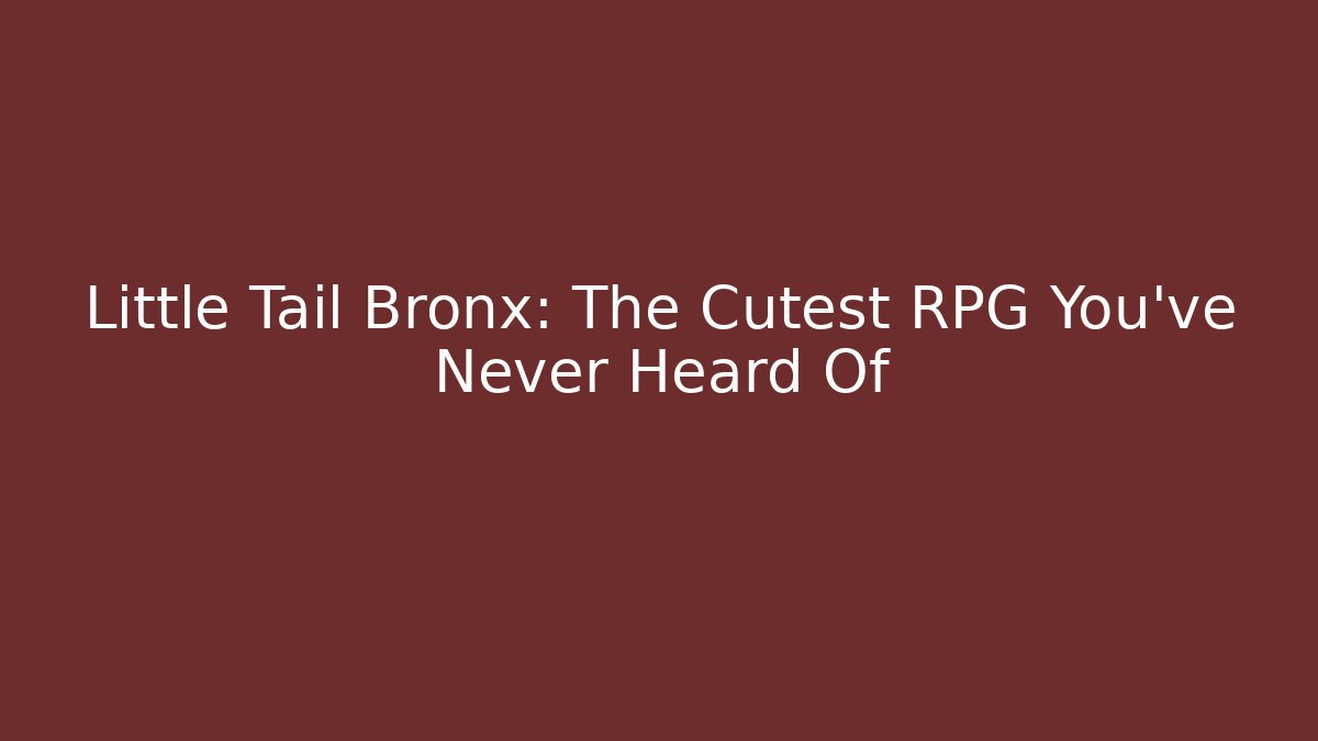 Little Tail Bronx: The Cutest RPG You’ve Never Heard Of