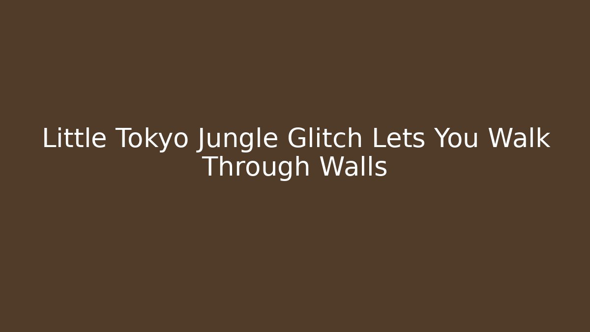 Little Tokyo Jungle Glitch Lets You Walk Through Walls