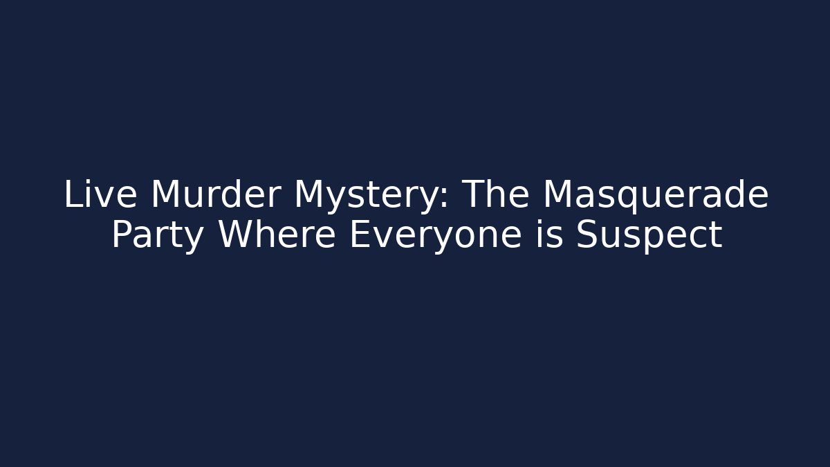 Live Murder Mystery: The Masquerade Party Where Everyone is Suspect