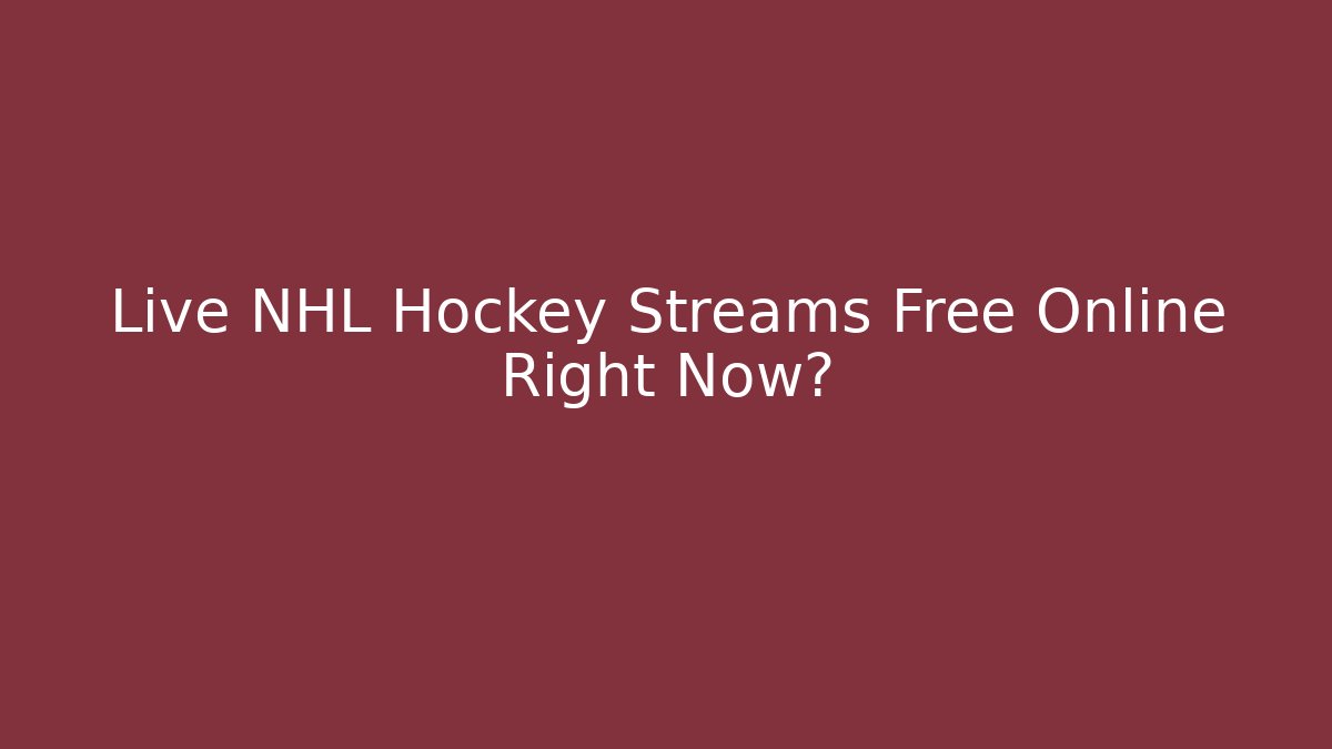 Live NHL Hockey Streams Free Online Right Now?