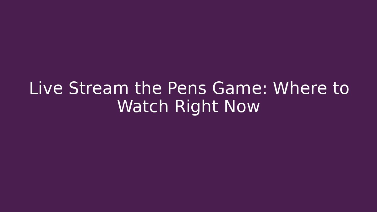 Live Stream the Pens Game: Where to Watch Right Now