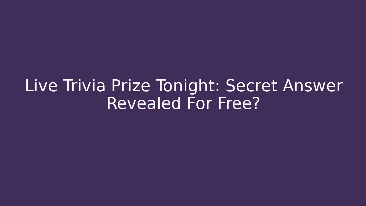 Live Trivia Prize Tonight: Secret Answer Revealed For Free? - Create More Assets