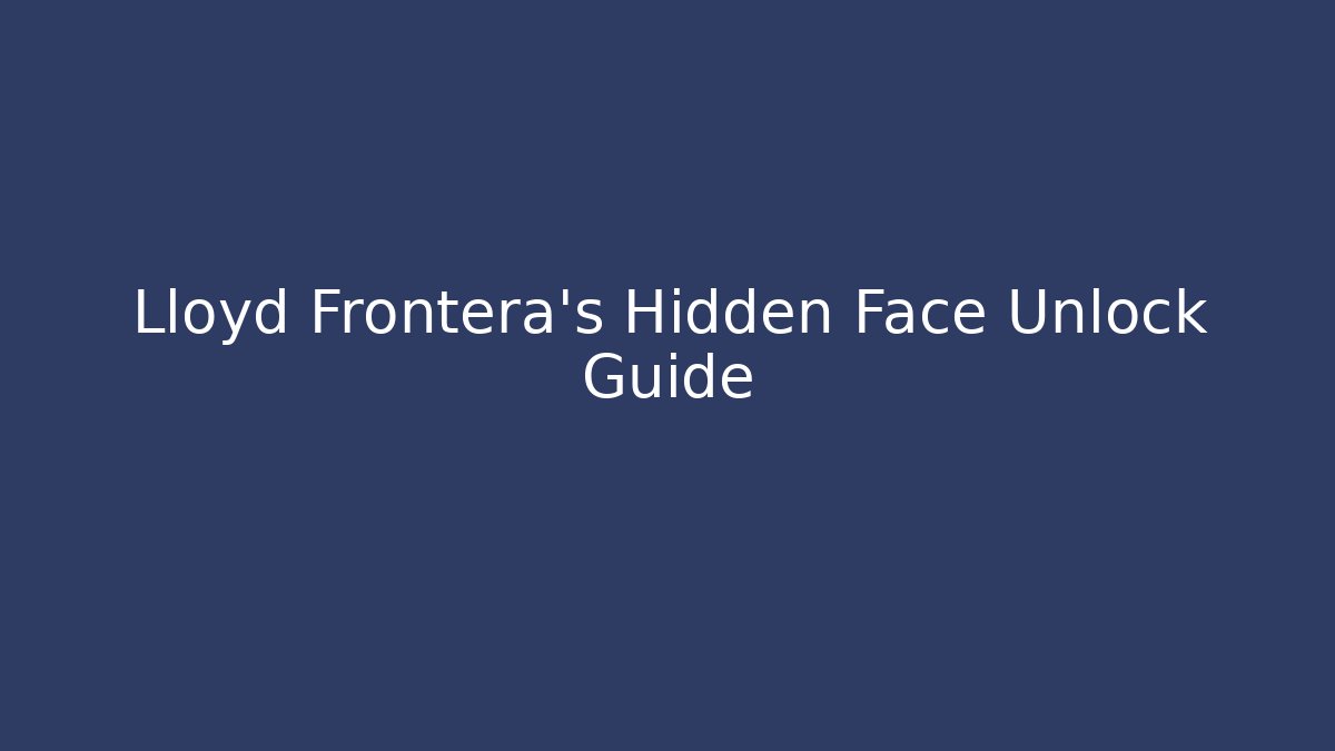 Lloyd Frontera's Hidden Face Unlock Guide - Create More Assets