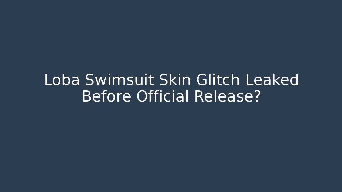 Loba Swimsuit Skin Glitch Leaked Before Official Release?