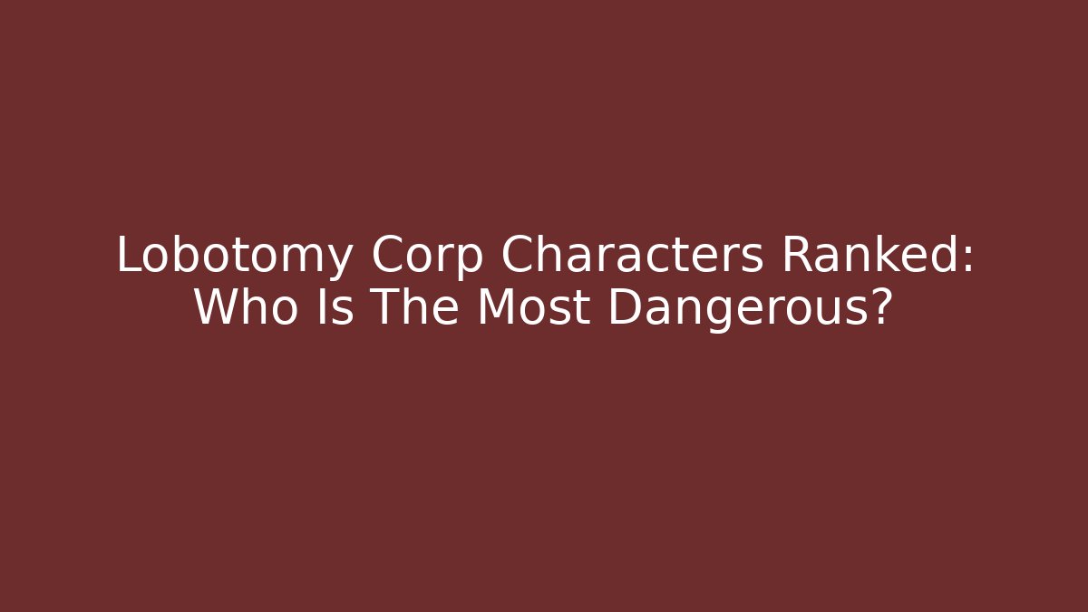 Lobotomy Corp Characters Ranked: Who Is The Most Dangerous?