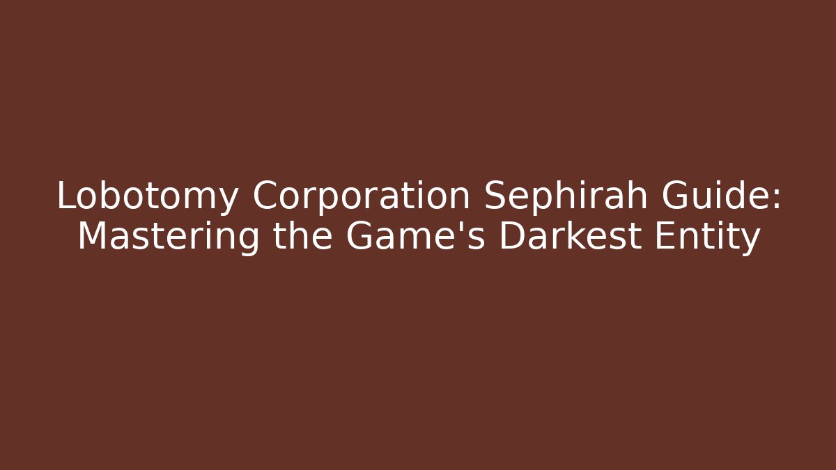 Lobotomy Corporation Sephirah Guide: Mastering the Game's Darkest Entity