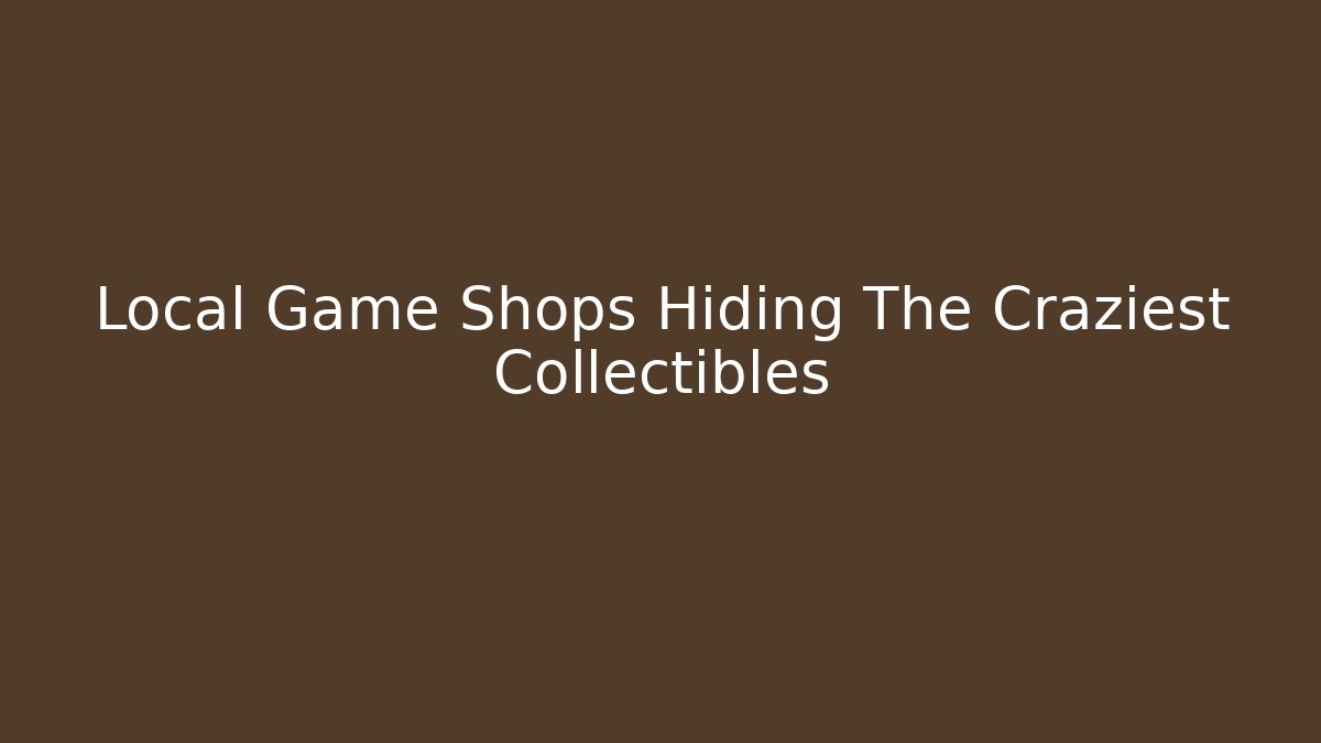Local Game Shops Hiding The Craziest Collectibles