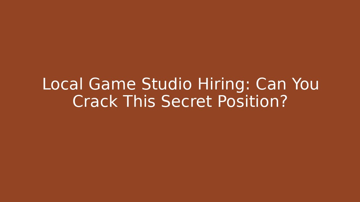 Local Game Studio Hiring: Can You Crack This Secret Position?