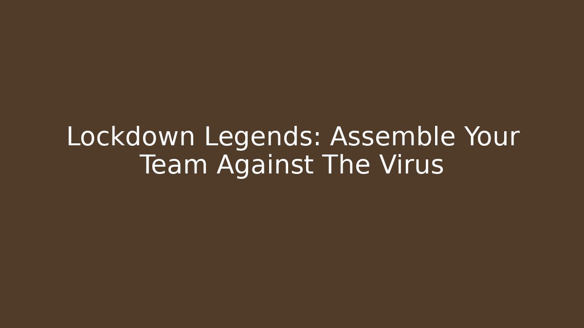 Lockdown Legends: Assemble Your Team Against The Virus - Create More Assets
